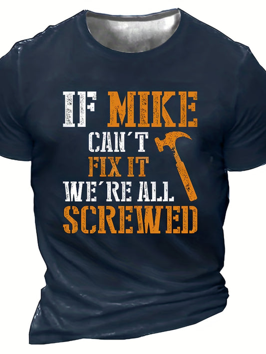 ''IF MIKE CAN'T FIX IT, WE'RE ALL SCREWED'' Print, Men's Novelty T-shirt, Trendy Vintage Tees For Summer