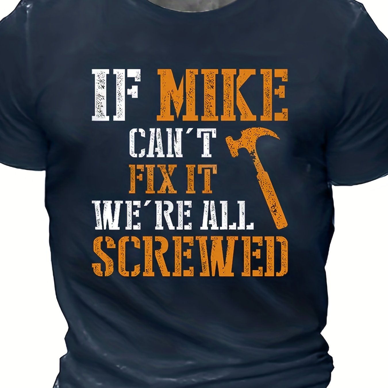 ''IF MIKE CAN'T FIX IT, WE'RE ALL SCREWED'' Print, Men's Novelty T-shirt, Trendy Vintage Tees For Summer