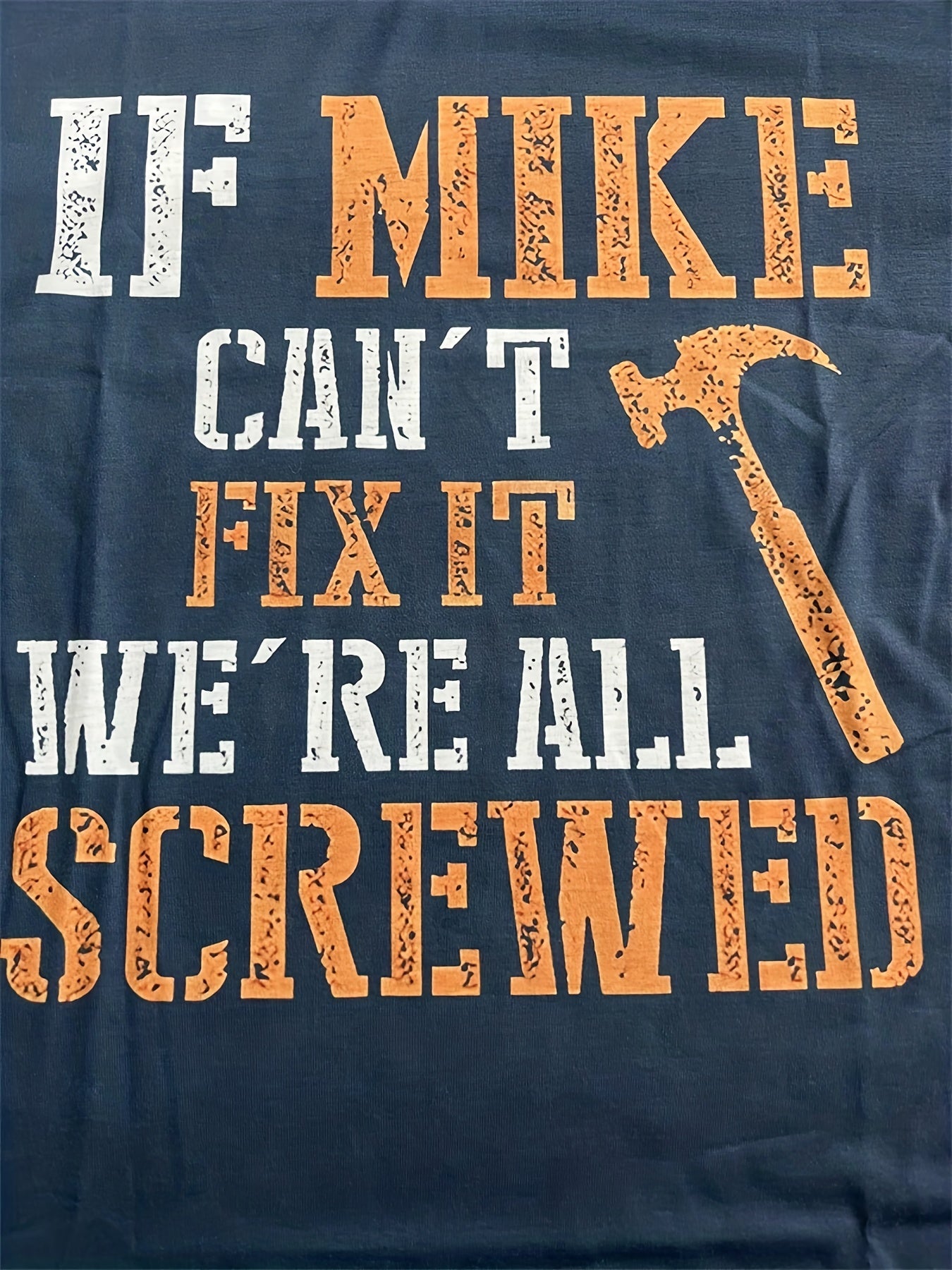 ''IF MIKE CAN'T FIX IT, WE'RE ALL SCREWED'' Print, Men's Novelty T-shirt, Trendy Vintage Tees For Summer